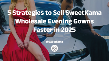 5 Strategies to Sell SweetKama Wholesale Evening Gowns Faster in 2025