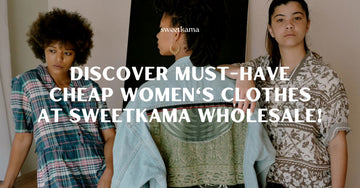 Discover Must-Have Cheap Women's Clothes at Sweetkama Wholesale!