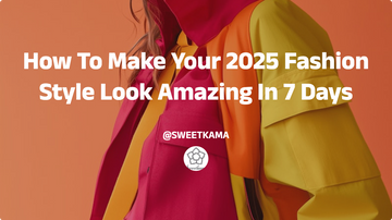 How To Make Your 2025 Fashion Style Look Amazing In 7 Days: sweetkama’s Rapid Style Revolution