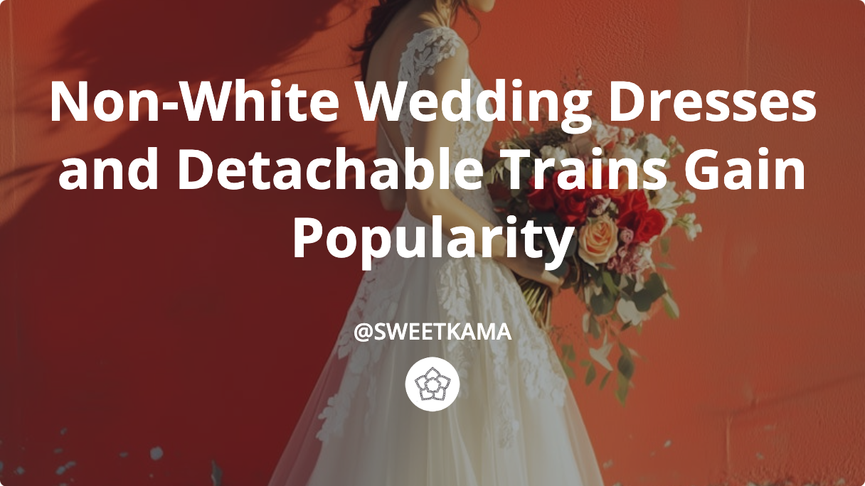 2025 Bridal Trends: Non-White Wedding Dresses and Detachable Trains Gain Popularity