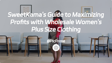 SweetKama's Guide to Maximizing Profits with Wholesale Women's Plus Size Clothing