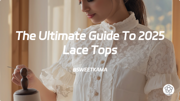 The Ultimate Guide To 2025 Lace Tops: sweetkama’s Technical Mastery Unveiled